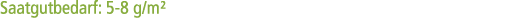 Saatgutbedarf: 5 8 g/m²