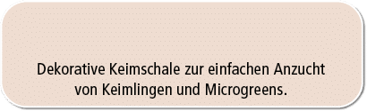 Dekorative Keimschale zur einfachen Anzucht von Keimlingen und Microgreens.