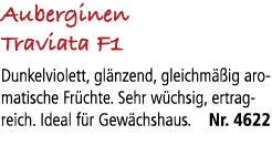 Auberginen Traviata F1 Dunkelviolett, gl nzend, gleichm ig aromatische Fr chte. Sehr w chsig, ertragreich. Ideal f r...