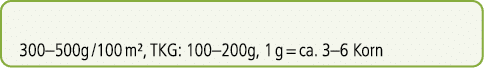 300–500g /100 m², TKG: 100–200g, 1 g = ca. 3–6 Korn