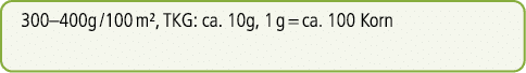 300–400g /100 m², TKG: ca. 10g, 1 g = ca. 100 Korn