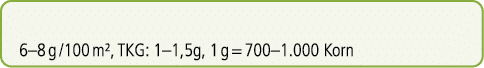 6–8 g /100 m², TKG: 1–1,5g, 1 g = 700–1.000 Korn