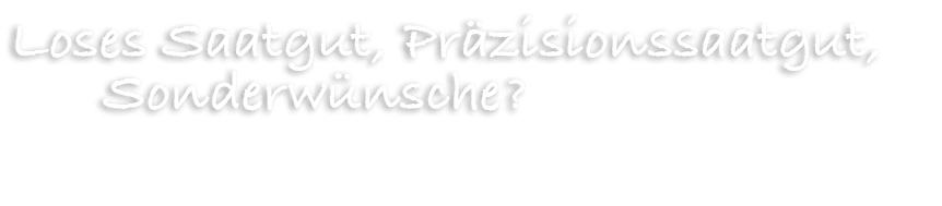 Loses Saatgut, Pr zisionssaatgut, Sonderw nsche?