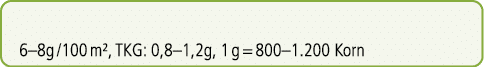 6–8g /100 m², TKG: 0,8–1,2g, 1 g = 800–1.200 Korn