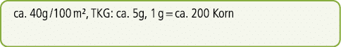 ca. 40g /100 m², TKG: ca. 5g, 1 g = ca. 200 Korn