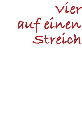 Vier auf einen Streich
