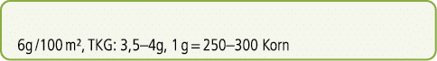 6g /100 m², TKG: 3,5–4g, 1 g = 250–300 Korn