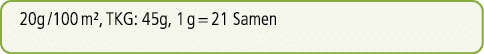 20g /100 m², TKG: 45g, 1 g = 21 Samen